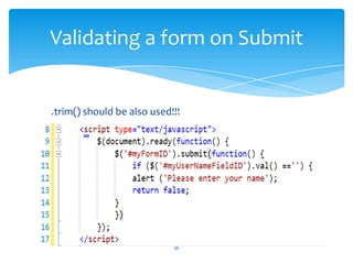 .trim() should be also used!!!
Validating a form on Submit
36
 