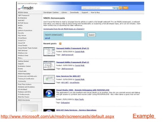 http://www.microsoft.com/uk/msdn/screencasts/default.aspx Example   