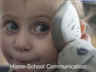 CC Image from Stephen Topp https://flic.kr/p/dxPo8M 
Home-School Communication 
 