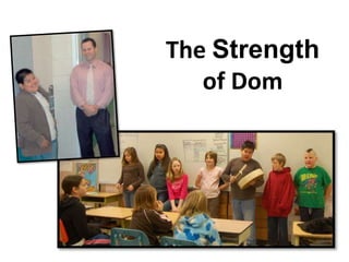 The Strength 
of Dom 
 