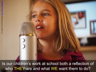 CC image from Brad Flickinger https://flic.kr/p/b9wDhg 
Is our children’s work at school both a reflection of 
who THEY ar...