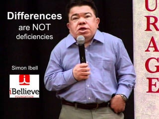 Differences 
are NOT 
deficiencies 
Simon Ibell 
 