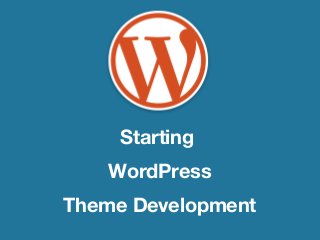 WordPress
Theme Development
        &
     Starting
     Beyond
    WordPress
Theme Development
 