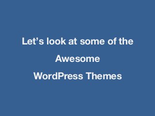 Approaches

1. Customizing Theme
•   Take any default theme from
    WordPress.org
•   Example: Twenty Twelve and
    Twen...