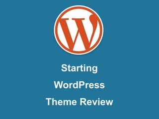 WordPress
Theme Development
        &
     Starting
     Beyond
    WordPress
  Theme Review
 
