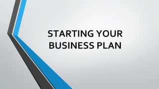 STARTING YOUR
BUSINESS PLAN
 