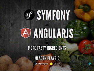Symfony + AngularJS + more tasty ingredients | Mladen Plavsic, EtonDigital
