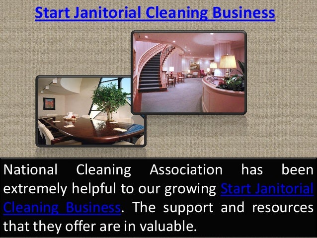 National Cleaning Association has been
extremely helpful to our growing Start Janitorial
Cleaning Business. The support and resources
that they offer are in valuable.
Start Janitorial Cleaning Business
 
