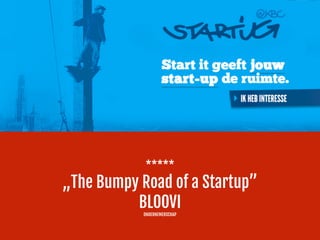 *****

„The Bumpy Road of a Startup” 
BLOOVI

ONDERNEMERSCHAP
 