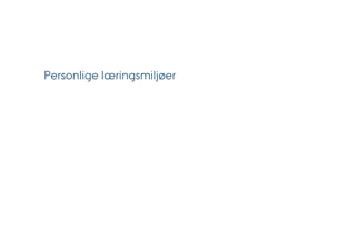Personlige læringsmiljøer
 