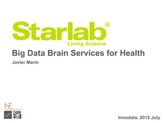 Innodata, 2015 July
Big Data Brain Services for Health
Javier Marín
 