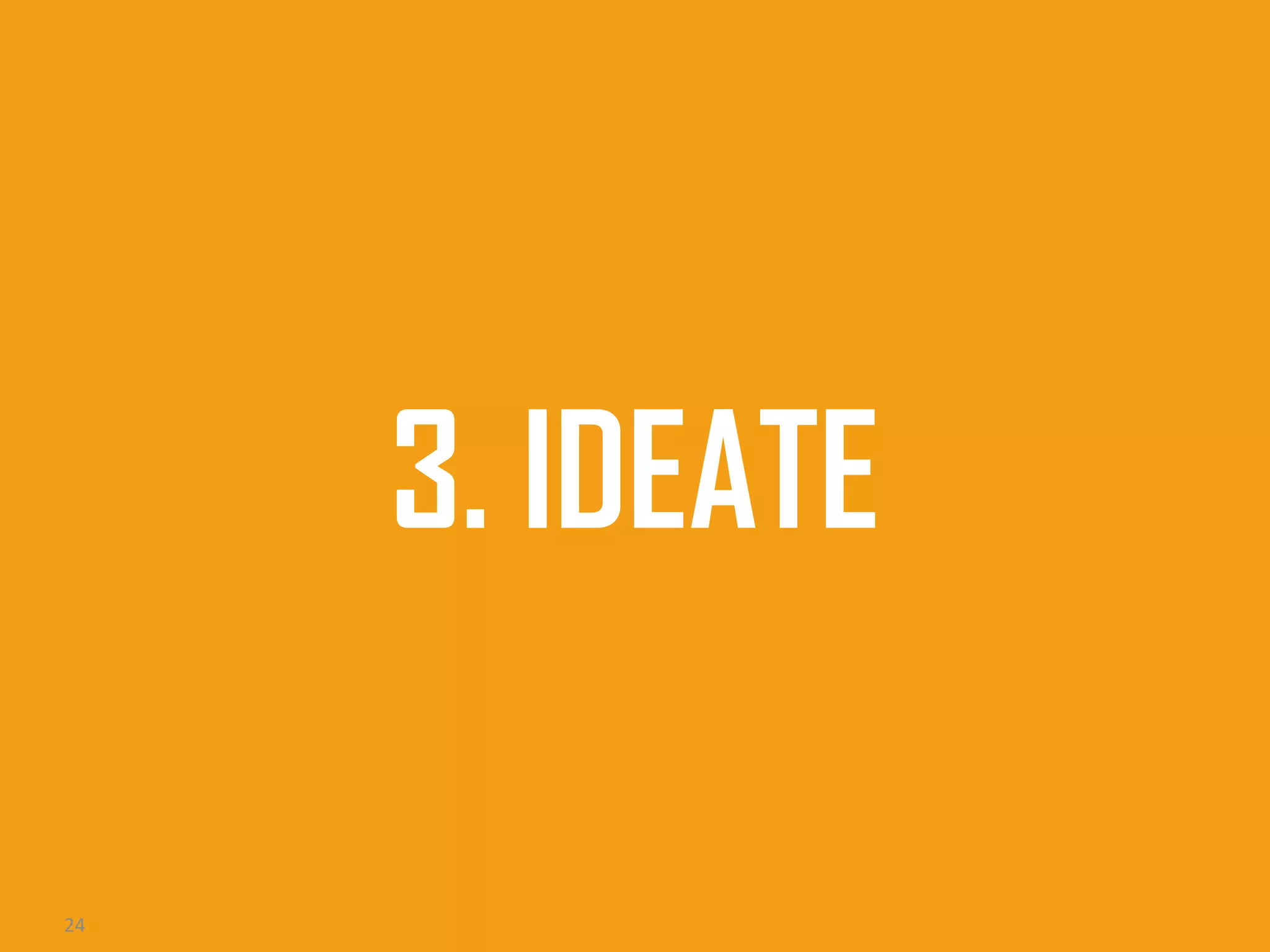3. IDEATE
24

 