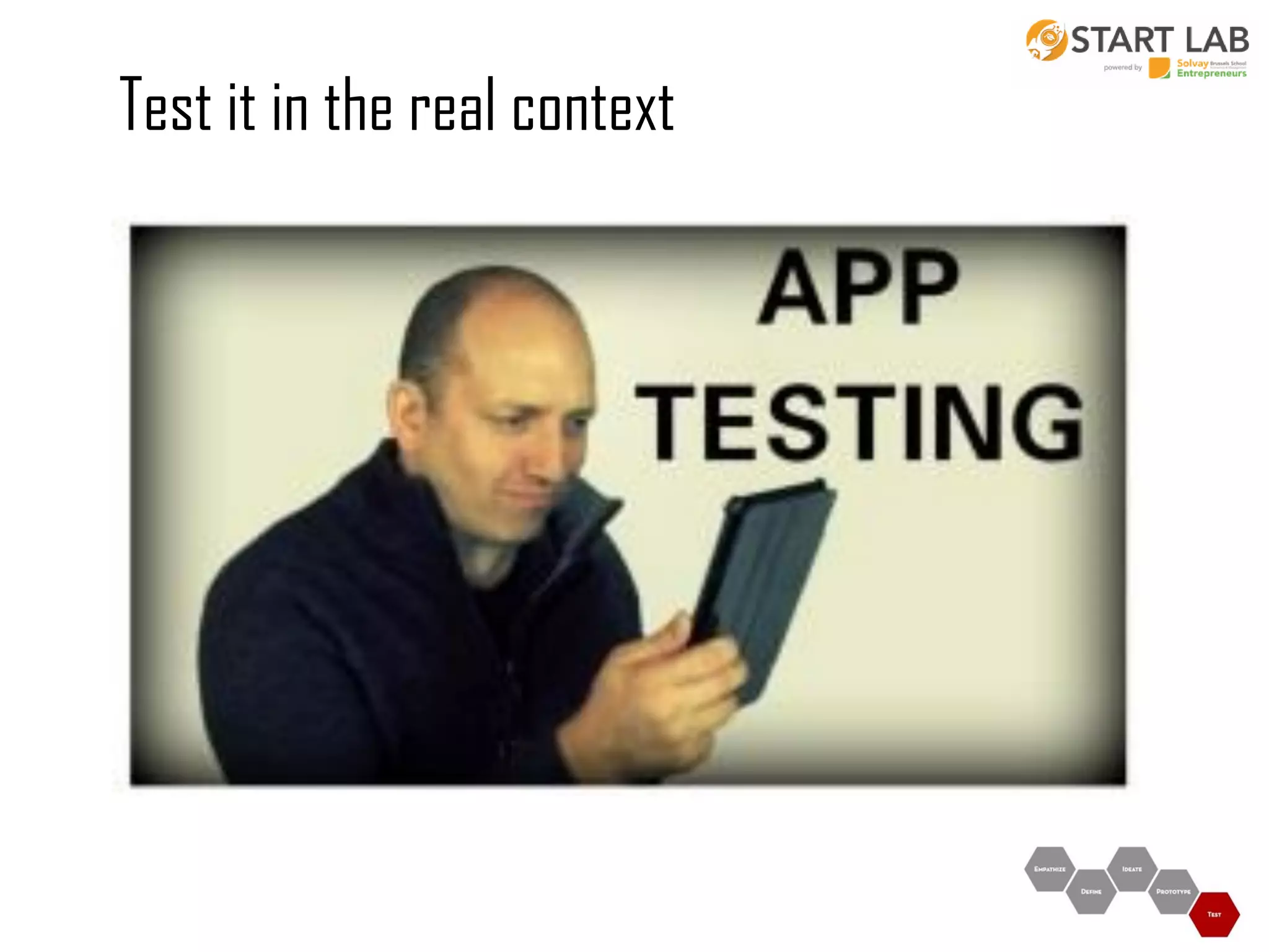 Test it in the real context

 