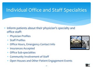  Inform patients about their physician’s specialty and
office staff:
 Physician Profiles
 Staff Profiles
 Office Hours...