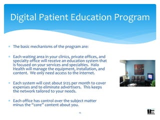  The basic mechanisms of the program are:
 Each waiting area in your clinics, private offices, and
specialty office will...
