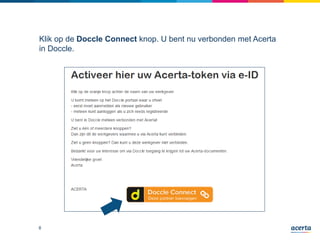 Klik op de Doccle Connect knop. U bent nu verbonden met Acerta
in Doccle.
8
 