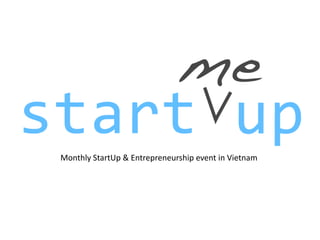 Monthly StartUp & Entrepreneurship event in Vietnam
 