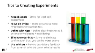 Tips to Creating Experiments
• Keep it simple – Strive for least cost
experiment
• Focus on critical – There are always mo...