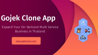 Gojek Clone App
Expand Your On-Demand Multi Service
Business in Thailand
www.gojekclone.com
 