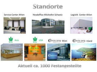 StandorteLogistik  Center AhlenHeadoffice Altishofen SchweizService Center AhlenAsiaUSAWienIrlandAktuell ca. 1000 Festangestellte
