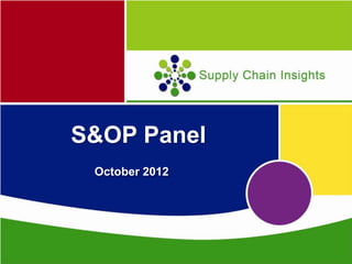 S&OP Panel
            October 2012




Supply
Chain
Insights
 