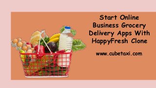 Start Online
Business Grocery
Delivery Apps With
HappyFresh Clone
www.cubetaxi.com
 