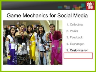 Game Mechanics for Social Media <ul><li>Collecting </li></ul><ul><li>Points </li></ul><ul><li>Feedback </li></ul><ul><li>E...