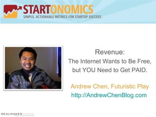 Revenue: The Internet Wants to Be Free, but YOU Need to Get PAID. Andrew Chen, Futuristic Play http://AndrewChenBlog.com   
