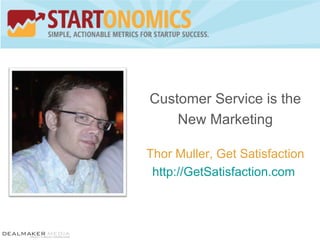 Customer Service is the New Marketing Thor Muller, Get Satisfaction http://GetSatisfaction.com   