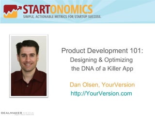 Product Development 101: Designing & Optimizing  the DNA of a Killer App Dan Olsen, YourVersion http://YourVersion.com   