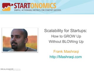 Scalability for Startups:  How to GROW Up Without BLOWing Up Frank Mashraqi http://Mashraqi.com   
