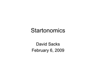 Startonomics David Sacks February 6, 2009 