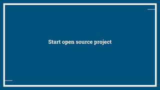 Start open source project
 