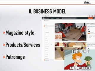 8. BUSINESS MODEL 
‣Magazine style 
‣Products/Services 
‣Patronage 
 