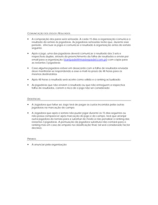  

 




COMUNICAÇÃO DOS JOGOS E RESULTADOS

    A composição dos pares será sorteada. A cada 15 dias a organização comunica o
    resultado do sorteio às jogadoras. As jogadoras sorteadas terão que, durante esse
    período, efectuar os jogos e comunicar o resultado à organização antes do sorteio
    seguinte.

    Após o jogo, uma das jogadoras deverá comunicar o resultado dos 3 sets e
    respectivas duplas, através do preenchimento da folha de resultados e enviar por
    email para a organização (startpadel@masterpadel.com.pt) com cópia para
    as restantes 3 jogadoras

    Caso alguma jogadora estiver em desacordo com a folha de resultados enviada
    deve manifestar-se respondendo a esse e-mail no prazo de 48 horas para os
    mesmos destinatários

    Após 48 horas o resultado será aceite como válido e o ranking actualizado

    As jogadoras que não enviem o resultado ou que não entreguem a respectiva
    folha de resultados, correm o risco de o jogo não ser considerado



DESISTÊNCIAS

    A Jogadora que faltar ao Jogo terá de pagar os custos incorridos pelas outras
    jogadoras na marcação do campo.

    A Jogadora que após o sorteio não puder jogar durante os 15 dias seguintes ou
    não possa comparecer após marcação do jogo e do campo, terá que arranjar
    outra jogadora do torneio para a substituir de modo a não penalizar o ranking das
    restantes 3 jogadoras. A pontuação da jogadora substituta não contará para o
    ranking mas em caso de empate na classificação final, tal será considerado factor
    decisivo.



PRÉMIOS

    A anunciar pela organização




 



 


 
 