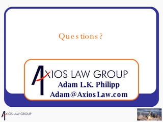 Questions? Adam L.K. Philipp [email_address] 