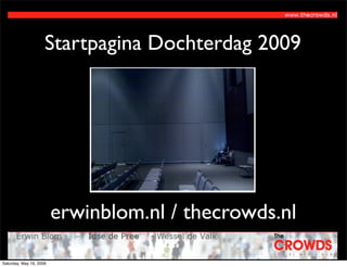 Startpagina Dochterdag 2009




                         erwinblom.nl / thecrowds.nl

Saturday, May 16, 2009
 