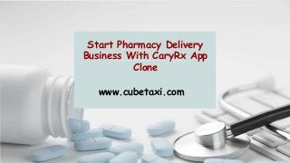 Start Pharmacy Delivery
Business With CaryRx App
Clone
www.cubetaxi.com
 