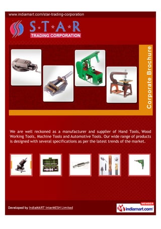 We are well reckoned as a manufacturer and supplier of Hand Tools, Wood
Working Tools, Machine Tools and Automotive Tools. Our wide range of products
is designed with several specifications as per the latest trends of the market.
 