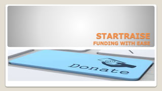 STARTRAISE
FUNDING WITH EASE
 