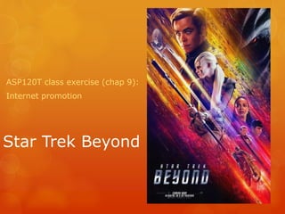 Star Trek Beyond
ASP120T class exercise (chap 9):
Internet promotion
 