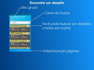 Você pode buscar por desaﬁos
criados por outros
Caixa de busca
Seu grupo
Voltar/Avançar páginas
Encontre um desaﬁo
 