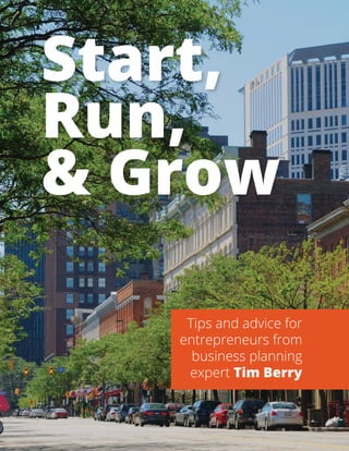 Start,
Run,
& Grow
Tips and advice for
entrepreneurs from
business planning
expert Tim Berry
 