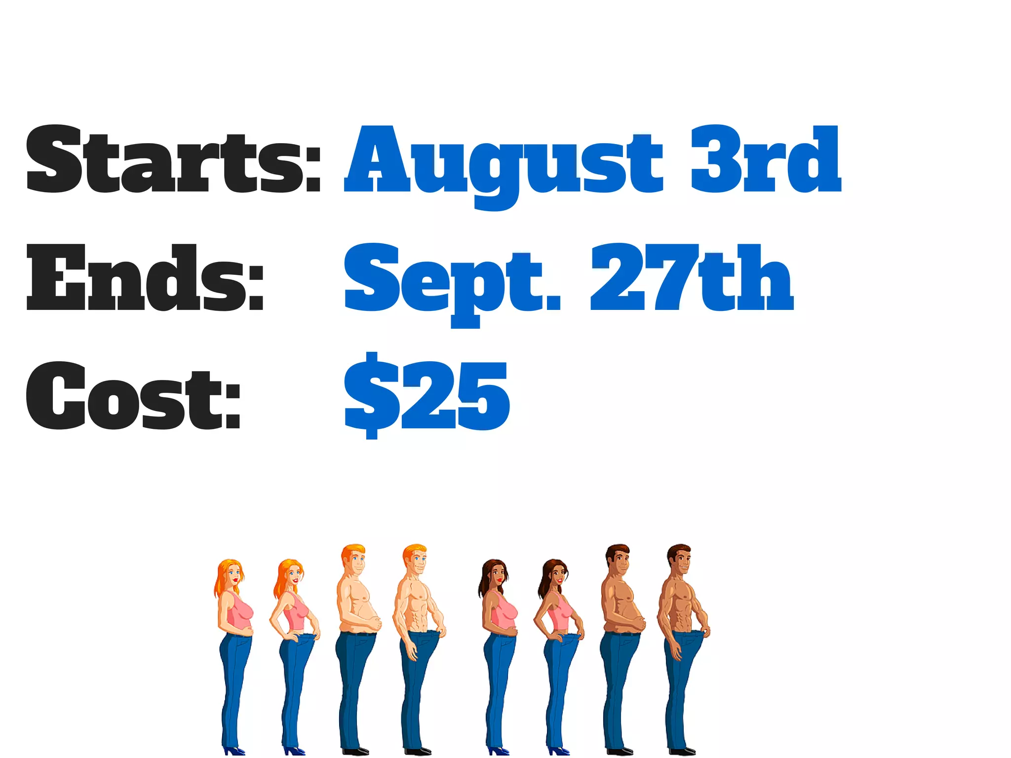 Starts:
Ends:
Cost:
August 3rd
Sept. 27th
$25
 