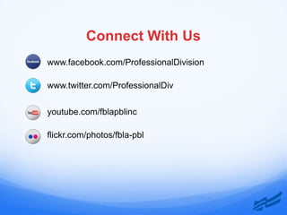 Connect With Us
www.facebook.com/ProfessionalDivision

www.twitter.com/ProfessionalDiv


youtube.com/fblapblinc

flickr.com/photos/fbla-pbl
 