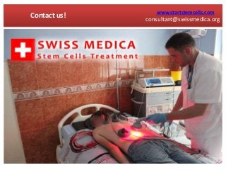 consultant@swissmedica.org
Contact us! www.startstemcells.com
 