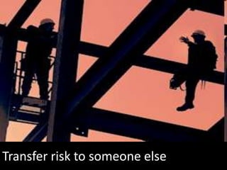 Transfer risk to someone else