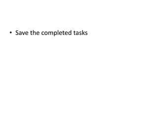 • Save the completed tasks
 