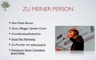 ZU MEINER PERSON

 New Media Berater
 (Gast-) Blogger, Speaker, Coach
 Crowdfunding-Beobachter
 Social Film Marketing
...