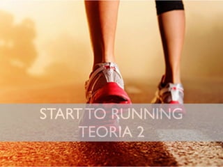 START TO RUNNING
TEORIA 2
1
 